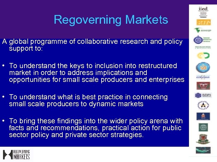 Regoverning Markets A global programme of collaborative research and policy support to: • To