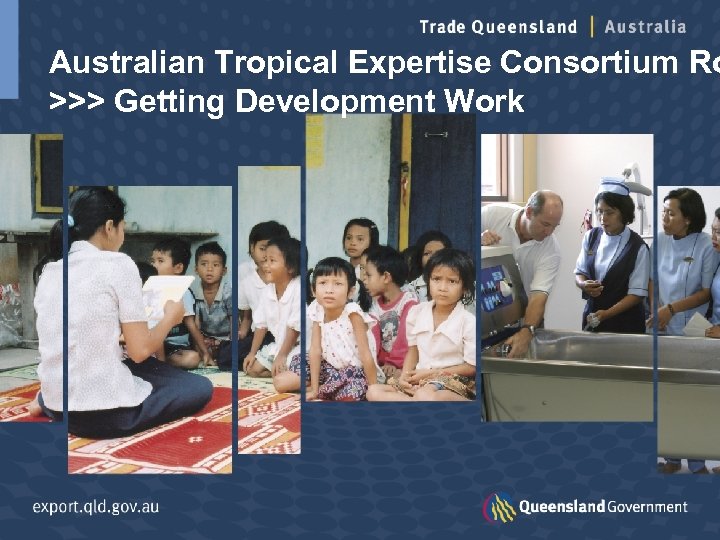 Australian Tropical Expertise Consortium Ro >>> Getting Development Work 