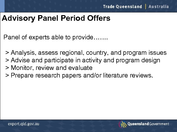 Advisory Panel Period Offers Panel of experts able to provide……. > Analysis, assess regional,
