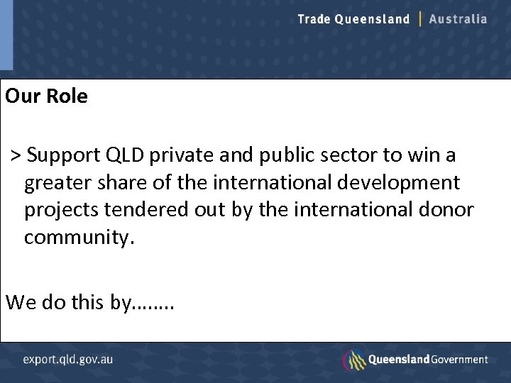 Our Role > Support QLD private and public sector to win a greater share