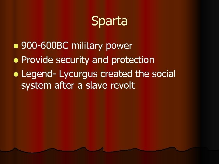 Sparta l 900 -600 BC military power l Provide security and protection l Legend-