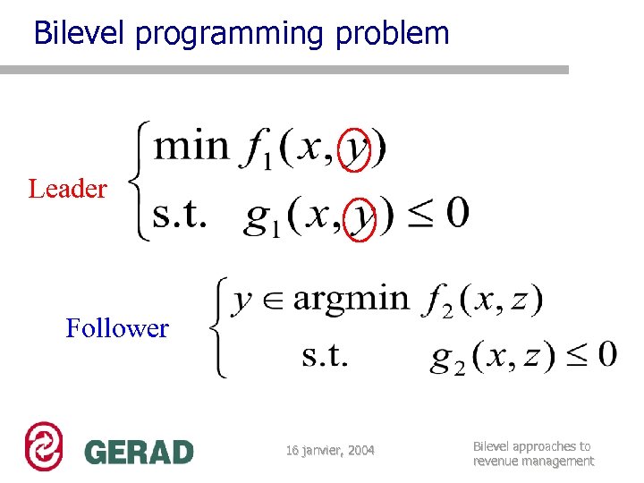 Bilevel programming problem Leader Follower 16 janvier, 2004 Bilevel approaches to revenue management 