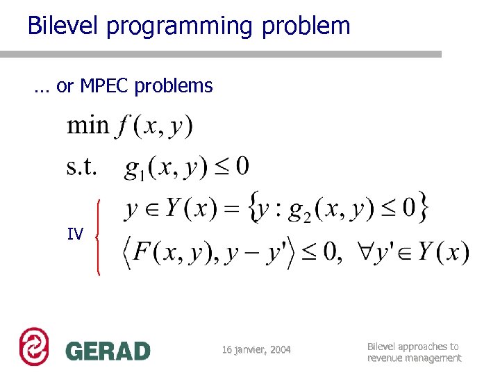 Bilevel programming problem … or MPEC problems IV 16 janvier, 2004 Bilevel approaches to