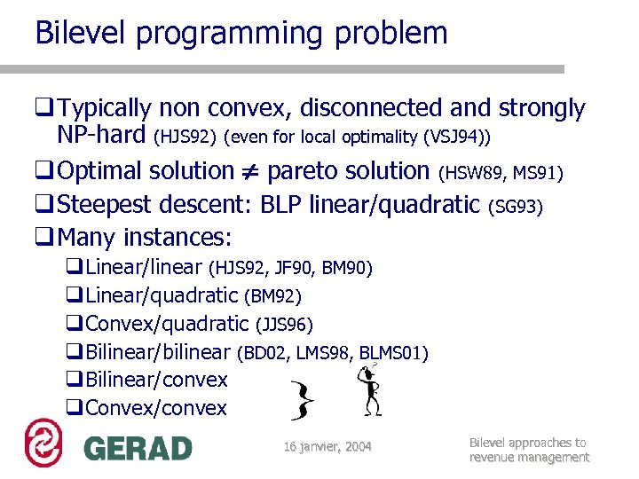 Bilevel programming problem q Typically non convex, disconnected and strongly NP-hard (HJS 92) (even