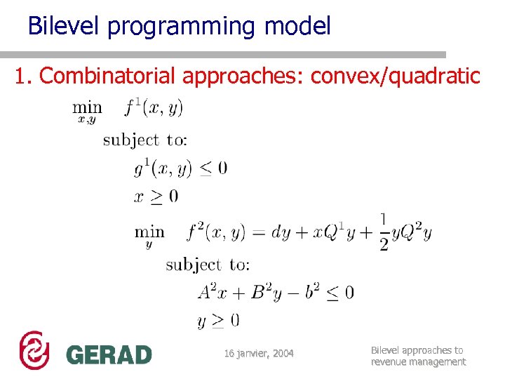 Bilevel programming model 1. Combinatorial approaches: convex/quadratic 16 janvier, 2004 Bilevel approaches to revenue