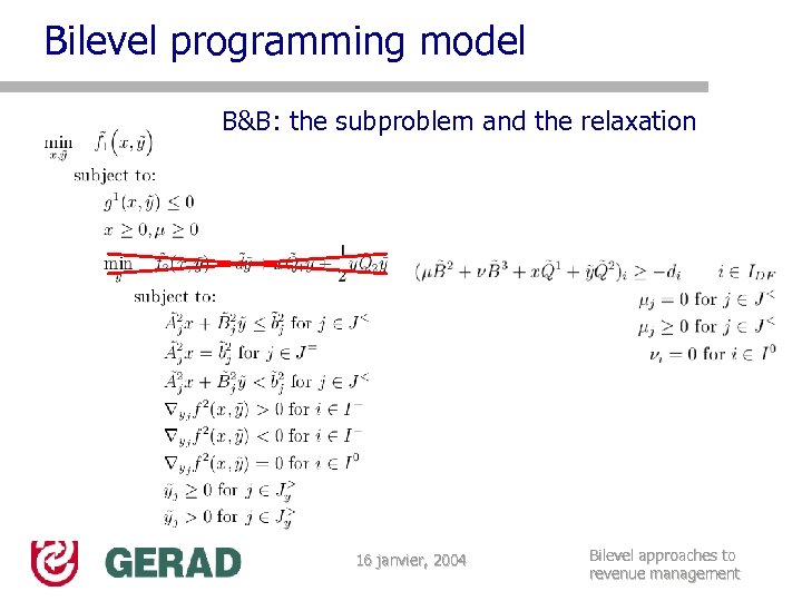 Bilevel programming model B&B: the subproblem and the relaxation 16 janvier, 2004 Bilevel approaches