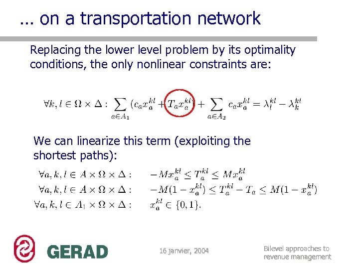 … on a transportation network Replacing the lower level problem by its optimality conditions,