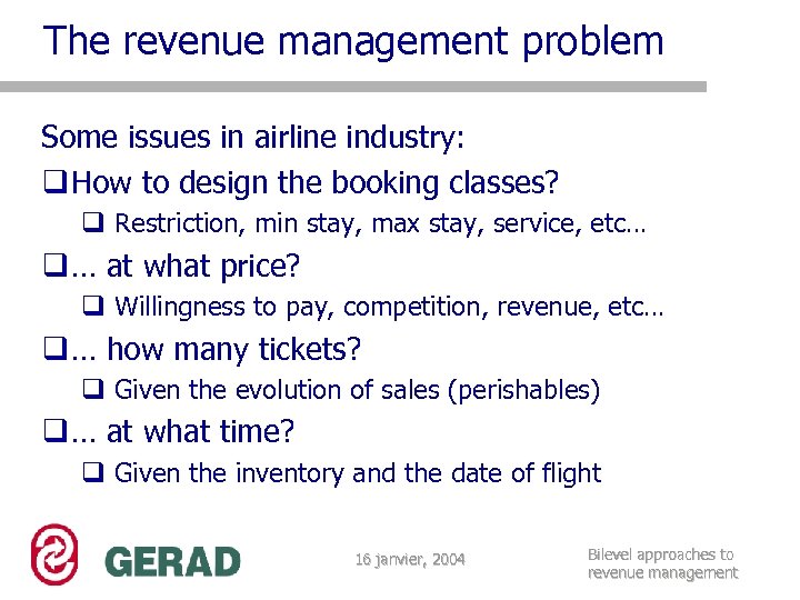 The revenue management problem Some issues in airline industry: q How to design the