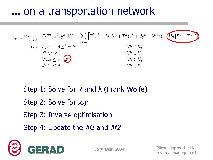 … on a transportation network Step 1: Solve for T and λ (Frank-Wolfe) Step