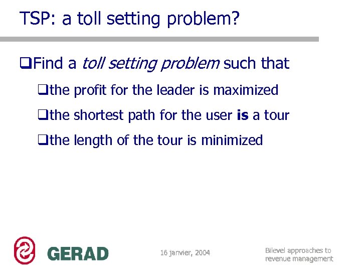 TSP: a toll setting problem? q. Find a toll setting problem such that qthe