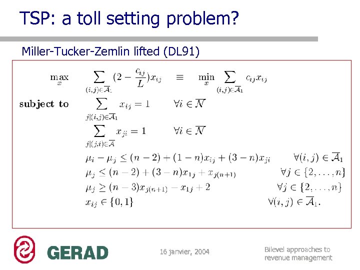 TSP: a toll setting problem? Miller-Tucker-Zemlin lifted (DL 91) 16 janvier, 2004 Bilevel approaches