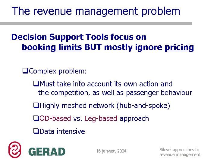 The revenue management problem Decision Support Tools focus on booking limits BUT mostly ignore