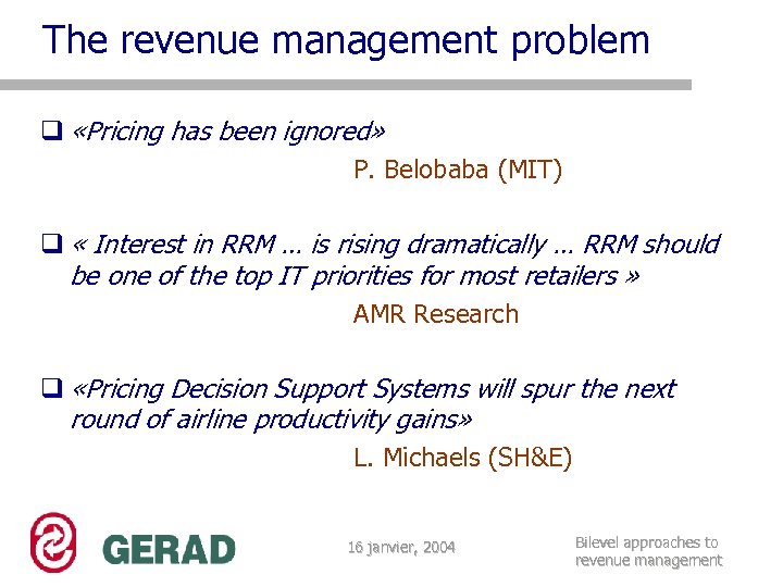 The revenue management problem q «Pricing has been ignored» P. Belobaba (MIT) q «