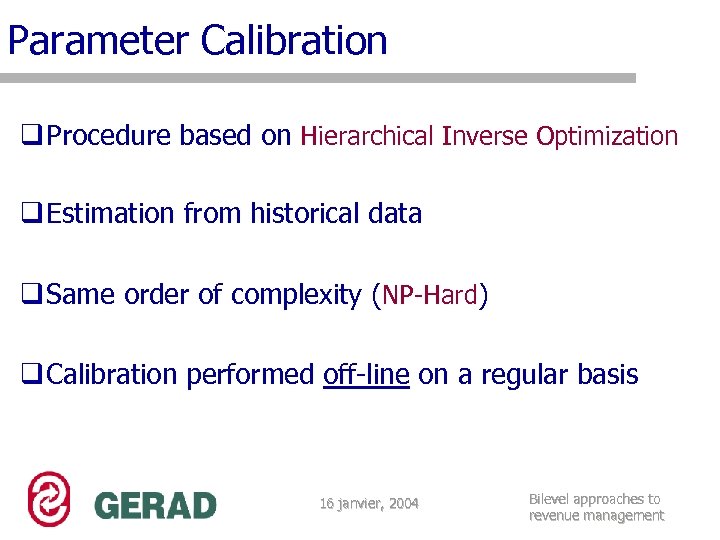 Parameter Calibration q Procedure based on Hierarchical Inverse Optimization q Estimation from historical data