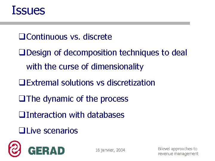 Issues q Continuous vs. discrete q Design of decomposition techniques to deal with the