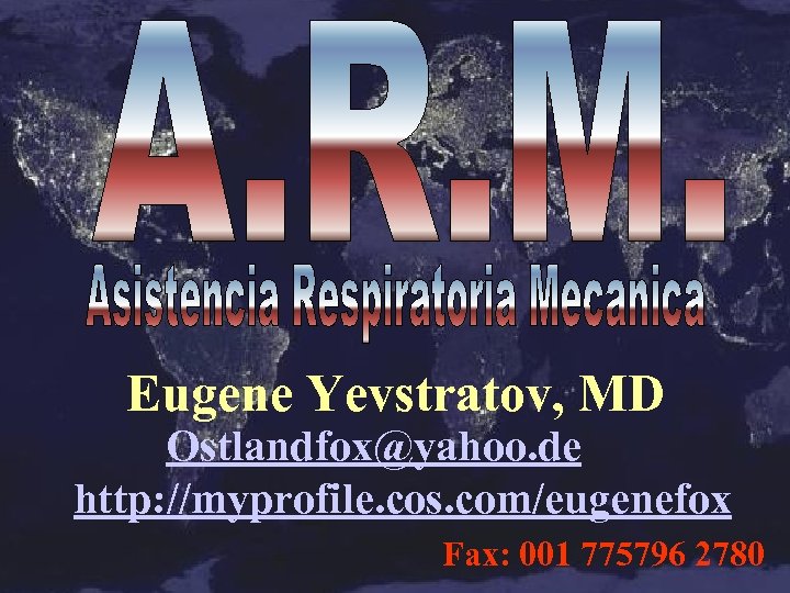 Eugene Yevstratov, MD Ostlandfox@yahoo. de http: //myprofile. cos. com/eugenefox Fax: 001 775796 2780 