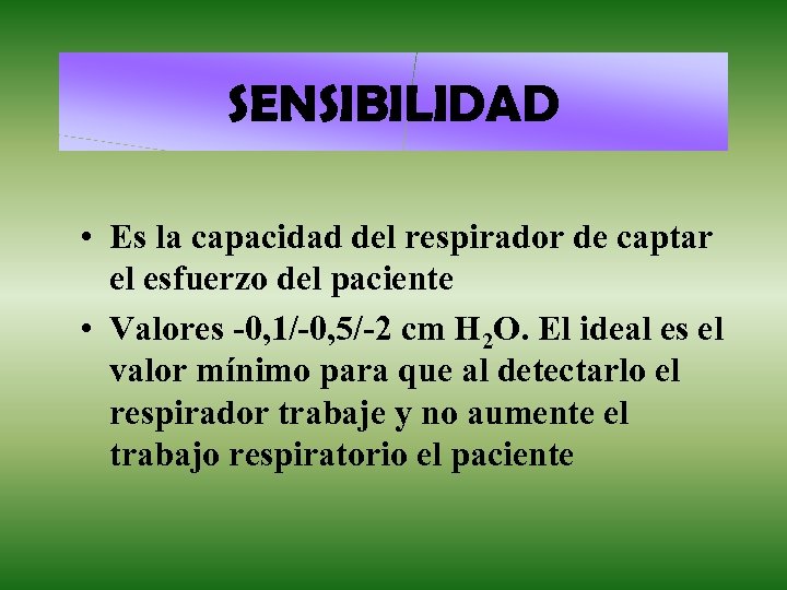 SENSIBILIDAD • Es la capacidad del respirador de captar el esfuerzo del paciente •
