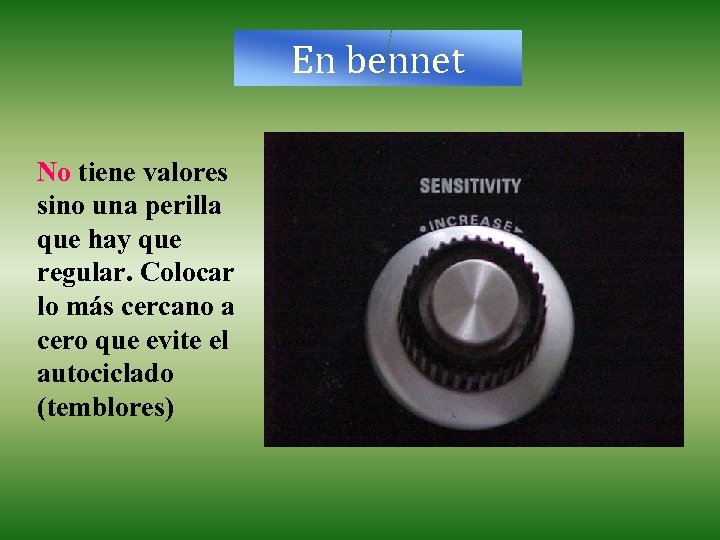 En bennet No tiene valores sino una perilla que hay que regular. Colocar lo