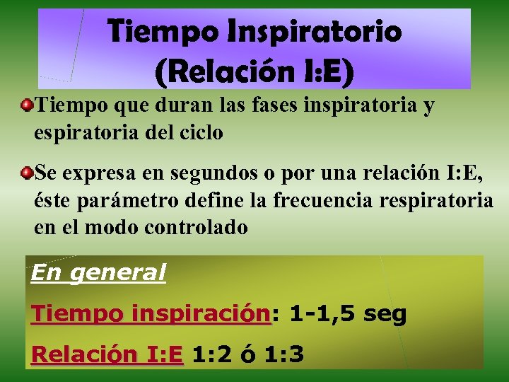 Tiempo Inspiratorio (Relación I: E) Tiempo que duran las fases inspiratoria y espiratoria del