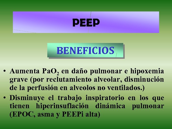 PEEP BENEFICIOS • Aumenta Pa. O 2 en daño pulmonar e hipoxemia grave (por