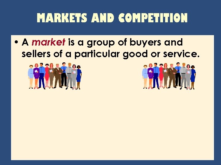MARKETS AND COMPETITION • A market is a group of buyers and sellers of