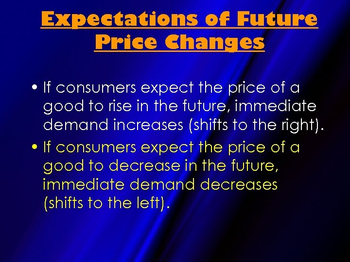 Expectations of Future Price Changes • If consumers expect the price of a good