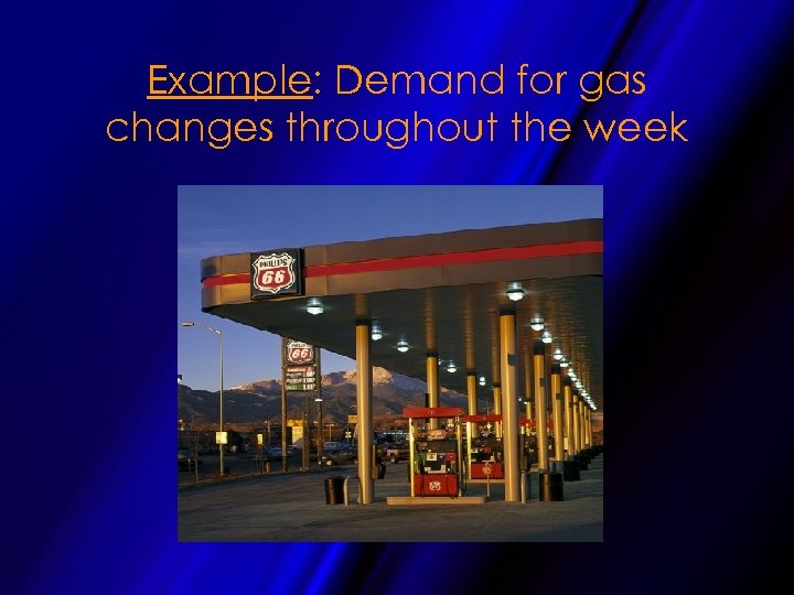 Example: Demand for gas changes throughout the week 