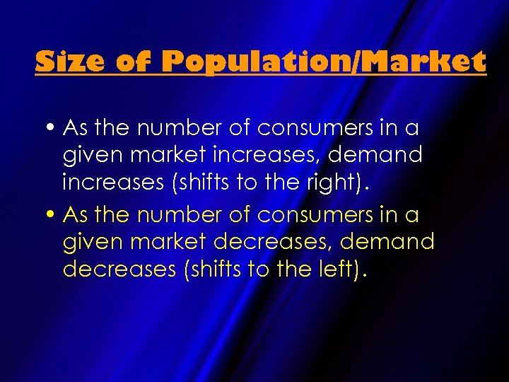 Size of Population/Market • As the number of consumers in a given market increases,