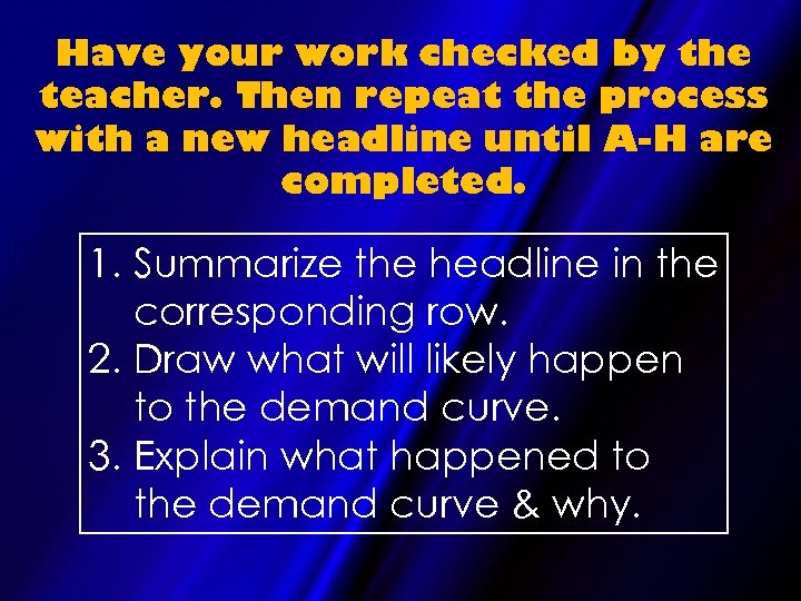 Have your work checked by the teacher. Then repeat the process with a new
