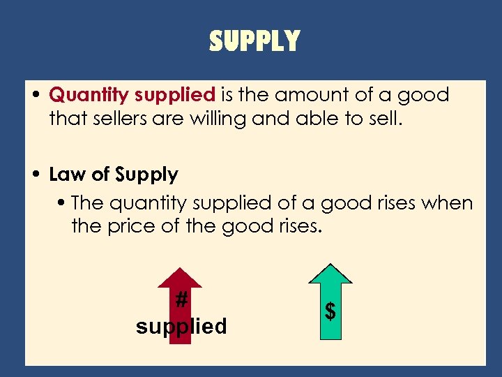 SUPPLY • Quantity supplied is the amount of a good that sellers are willing