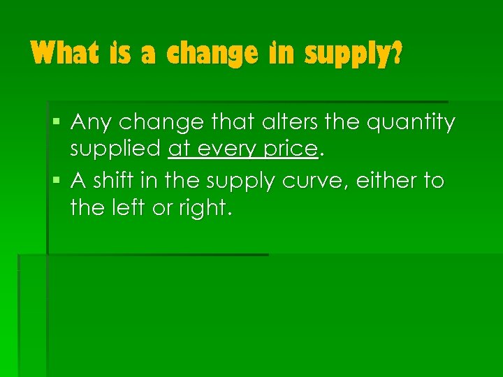 What is a change in supply? § Any change that alters the quantity supplied