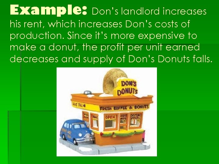 Example: Don’s landlord increases his rent, which increases Don’s costs of production. Since it’s