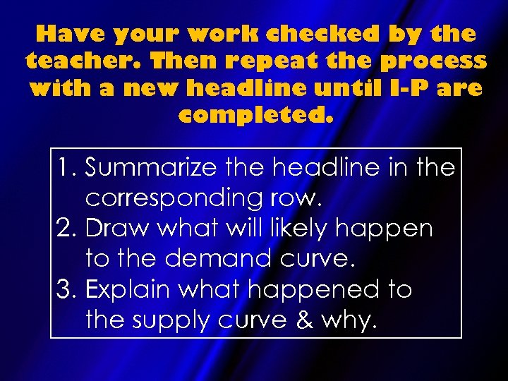 Have your work checked by the teacher. Then repeat the process with a new