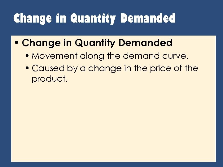 Change in Quantity Demanded • Movement along the demand curve. • Caused by a