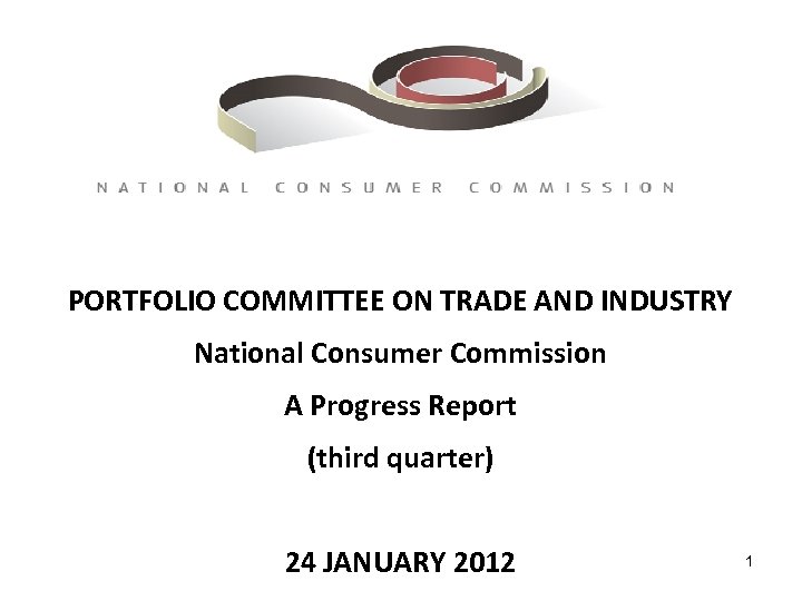 PORTFOLIO COMMITTEE ON TRADE AND INDUSTRY National Consumer Commission A Progress Report (third quarter)
