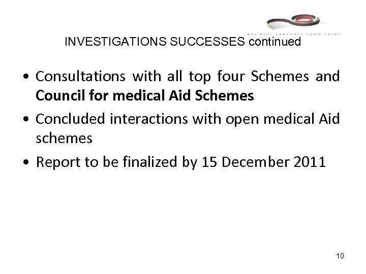 INVESTIGATIONS SUCCESSES continued • Consultations with all top four Schemes and Council for medical