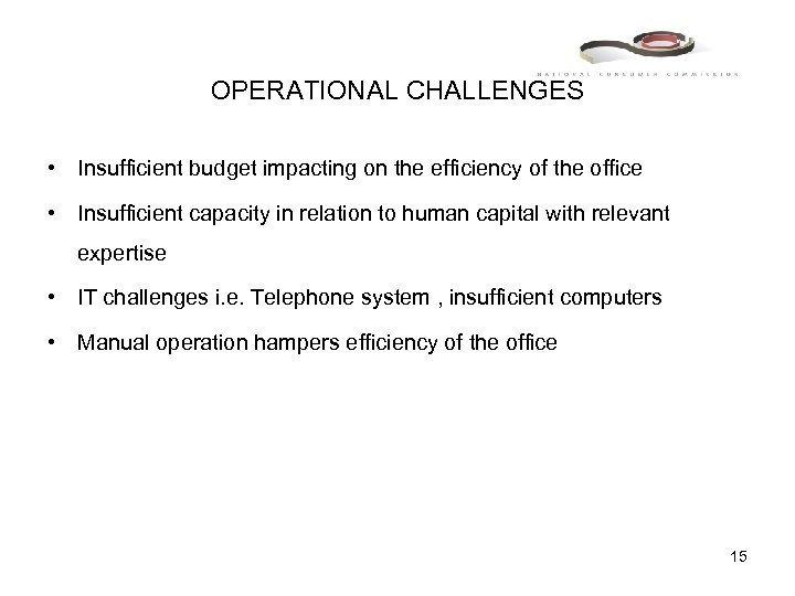 OPERATIONAL CHALLENGES • Insufficient budget impacting on the efficiency of the office • Insufficient