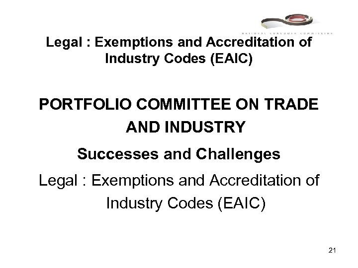 Legal : Exemptions and Accreditation of Industry Codes (EAIC) PORTFOLIO COMMITTEE ON TRADE AND