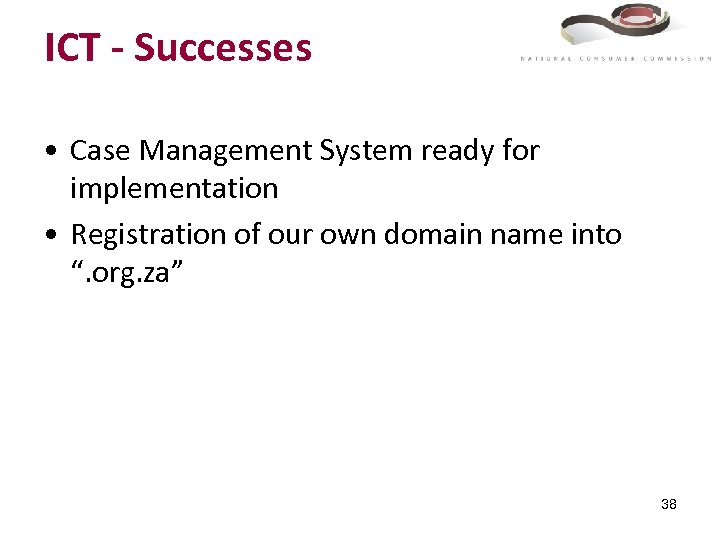 ICT - Successes • Case Management System ready for implementation • Registration of our