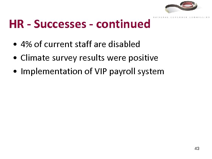HR - Successes - continued • 4% of current staff are disabled • Climate