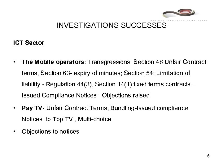 INVESTIGATIONS SUCCESSES ICT Sector • The Mobile operators: Transgressions: Section 48 Unfair Contract terms,