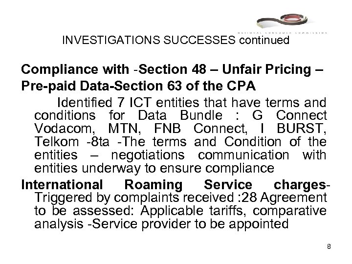 INVESTIGATIONS SUCCESSES continued Compliance with -Section 48 – Unfair Pricing – Pre-paid Data-Section 63