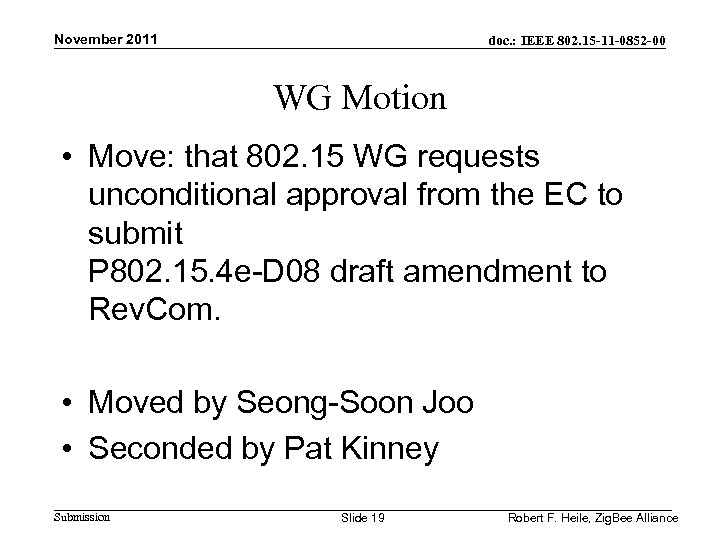 November 2011 doc. : IEEE 802. 15 -11 -0852 -00 WG Motion • Move: