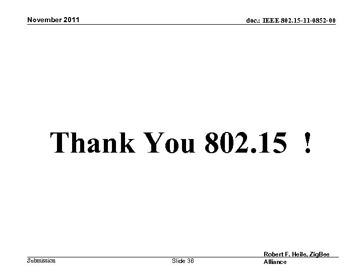 November 2011 doc. : IEEE 802. 15 -11 -0852 -00 Thank You 802. 15