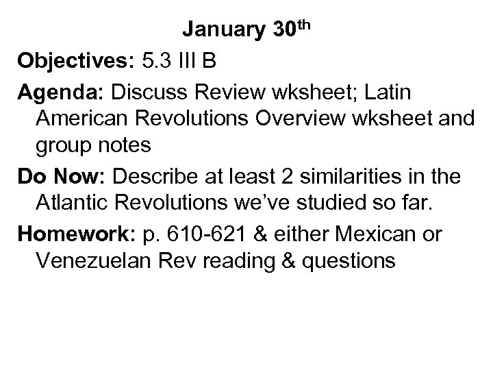 January 30 th Objectives: 5. 3 III B Agenda: Discuss Review wksheet; Latin American