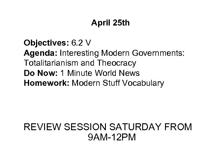 April 25 th Objectives: 6. 2 V Agenda: Interesting Modern Governments: Totalitarianism and Theocracy