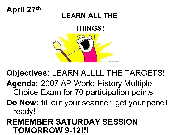 April 27 th LEARN ALL THE THINGS! Objectives: LEARN ALLLL THE TARGETS! Agenda: 2007