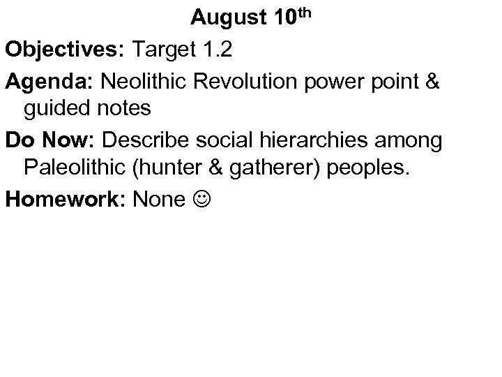 August 10 th Objectives: Target 1. 2 Agenda: Neolithic Revolution power point & guided