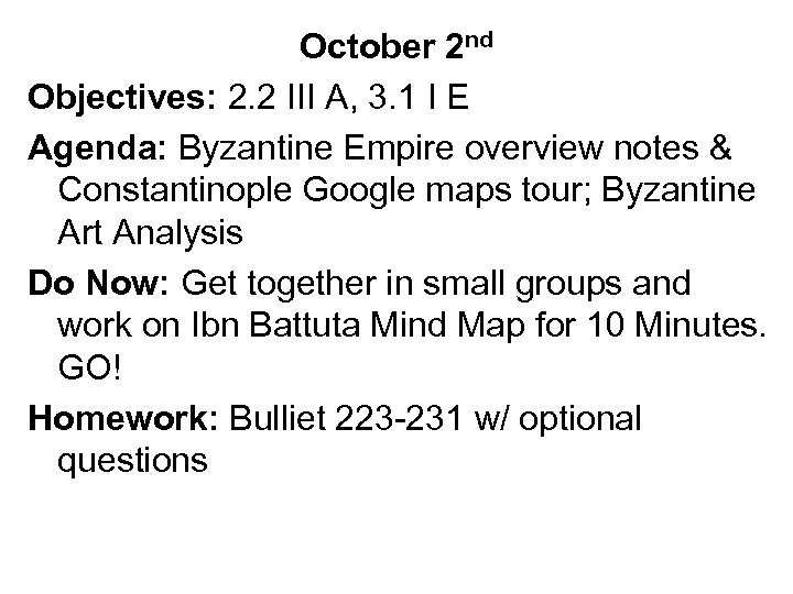 October 2 nd Objectives: 2. 2 III A, 3. 1 I E Agenda: Byzantine