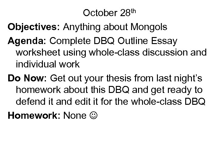 October 28 th Objectives: Anything about Mongols Agenda: Complete DBQ Outline Essay worksheet using